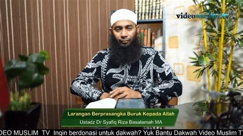 Ustadz Dr Syafiq Riza Basalamah MA Larangan Berprasangka Buruk