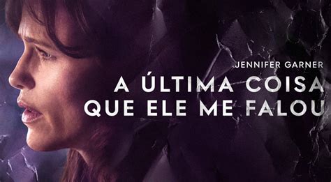 A Última Coisa Que Ele Me Falou conheça a série de drama e suspense