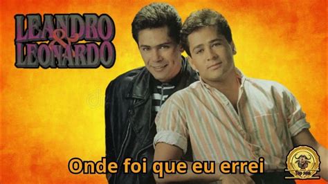 Letra De Leandro E Leonardo Onde Foi Que Eu Errei - Onde foi que eu errei Leandro e Leonardo - YouTube Music