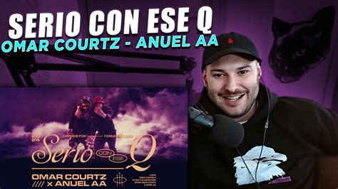 REACCION Omar Courtz Anuel AA Serio Con Ese Q Video Oficial YouTube