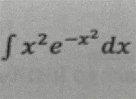 Solved ∫x2e−x2dx