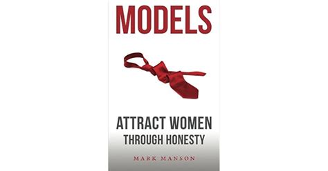 Models Attract Women Through Honesty By Mark Manson