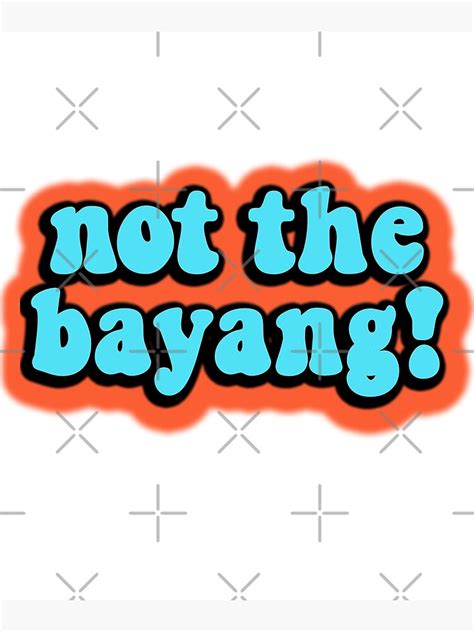 Not The Bayang Funny Tik Tok Meme Art Print For Sale By GoodyLeo