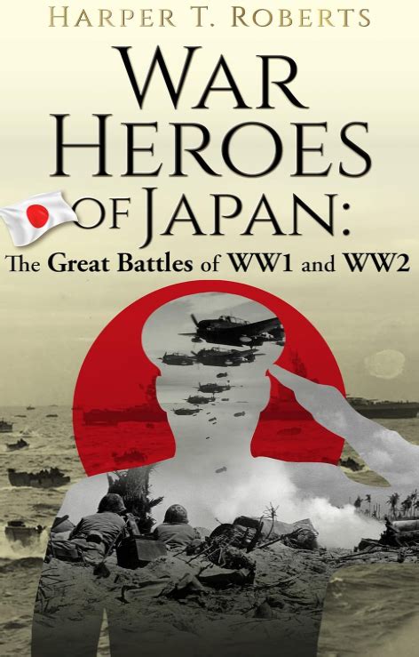 War Heroes Of Japan The Great Battles Of Ww1 And Ww2 Japanese War History Books 1 5 Kpi