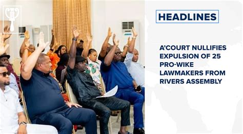 Acourt Nullifies Expulsion Of Pro Wike Lawmakers From Rivers