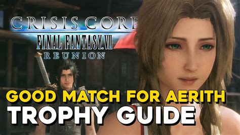 Crisis Core Final Fantasy Reunion Good Match For Aerith Trophy Guide