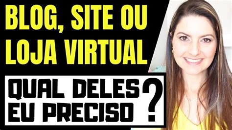 BLOG SITE OU LOJA VIRTUAL Qual Deles Eu Preciso ENTENDA AS