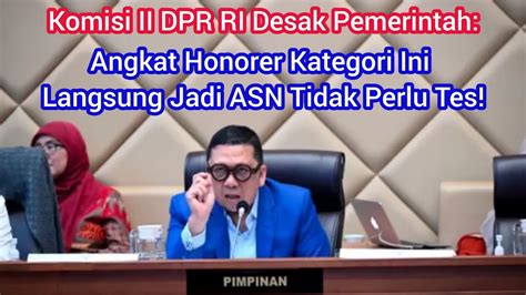 Komisi II DPR RI Desak Pemerintah Angkat Honorer Kategori Ini Langsung