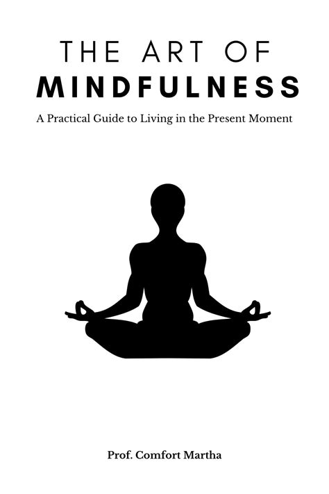 The Art Of Mindfulness A Practical Guide To Living In The Present