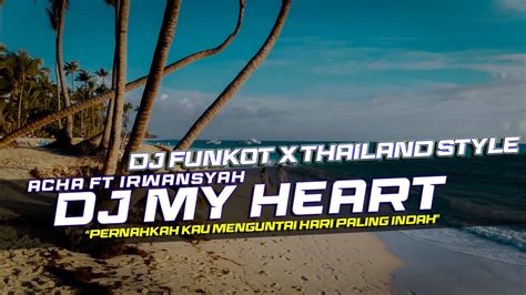 DJ FUNKOT X THAILAND STYLE MY HEART ACHAT FT IRWANSYAH REMIX FULL