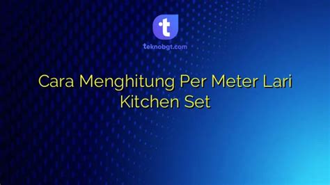 Cara Menghitung Per Meter Lari Kitchen Set