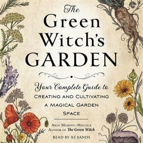 The Green Witch S Garden Your Complete Guide To Creating And