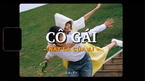 Cô Gái Này Của Ai Krix x Rush ft Nhi Nhi x QuanvroxLofi Ver