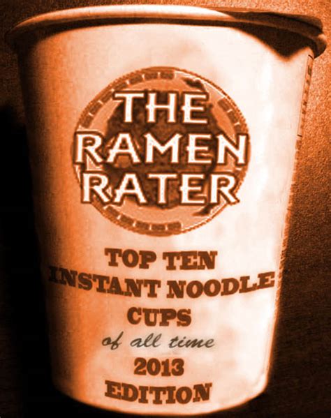 The Ramen Raters Top Ten Instant Noodle Cups Of All Time 2013 Edition