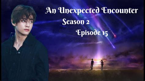 Bts Kim Taehyung Ff An Unexpected Encounter S2 Episode 15 Youtube