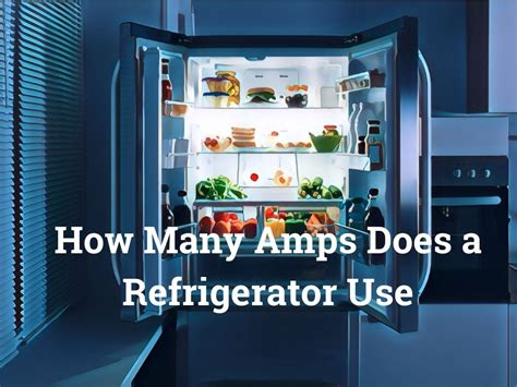 How Many Amps Does A Refrigerator Use Need To Know