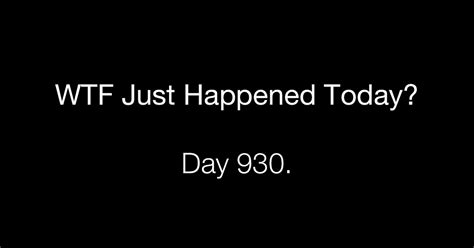 Day Do Something What The Fuck Just Happened Today