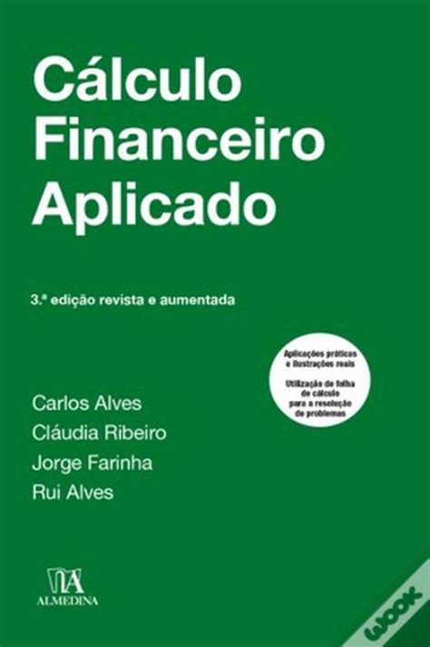 Cálculo Financeiro Aplicado de Carlos Alves Cláudia Ribeiro Jorge