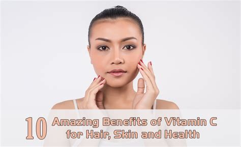 Amazing Benefits Of Vitamin C For Skin Hair And Health Yabibo