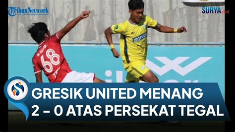 TAMPIL 10 PEMAIN Gresik United Menang 2 0 Atas Persekat Tegal YouTube