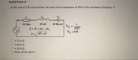 Solved Question 9 In The Series Lcr Circuit Below The Total