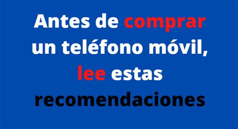 Importantes Recomendaciones Al Comprar Un Celular