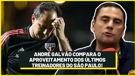 ANDRÉ GALVÃO COMPARA O APROVEITAMENTO DOS TREINADORES DO SÃO PAULO NOS