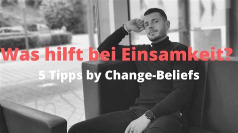 Was Tun Gegen Einsamkeit 5 Tipps By Change Beliefs YouTube