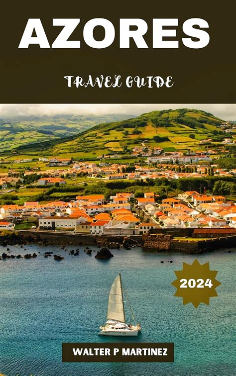 Amazon AZORES TRAVEL GUIDE 2024 Expert Tips For Azorean Delights A