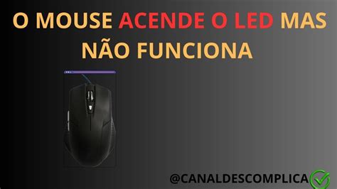 Mouse Parou De Funcionar Liga Mas Nao Consigo Clicar Em Nada Veja