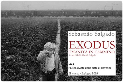 Sebasti O Salgado Exodus Umanit In Cammino Ravennantica