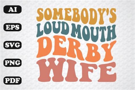 Somebodys Loud Mouth Derby Wife Graphic By Sujon1638 · Creative Fabrica