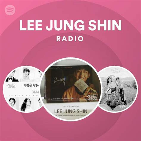 Lee Jung Shin Radio Playlist By Spotify Spotify