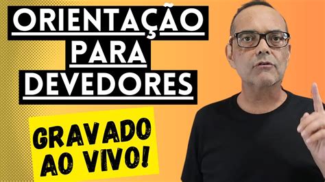 ORIENTAÇÃO PARA DEVEDORES GRAVADO AO VIVO YouTube