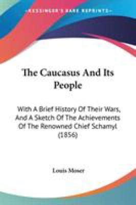 The Caucasus and Its People : With A Brief History of Their Wars, and A ...