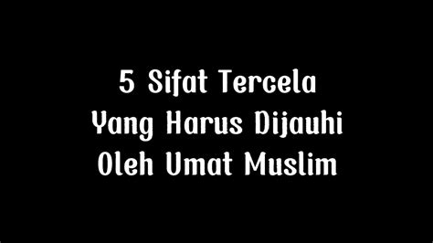 Sifat Tercela Yang Harus Dijauhi Oleh Umat Muslim Youtube