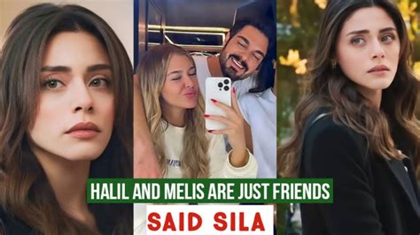 Halil Ibrahim Ceyhan And Melis Dongel Are Just Friends Said Sila