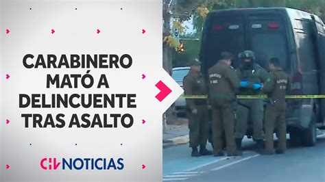 Carabinero de franco MATÓ A DELINCUENTE tras asalto a una mujer en