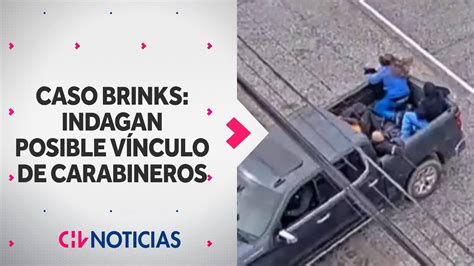 CASO BRINKS Investigan posible vinculación de carabineros en el