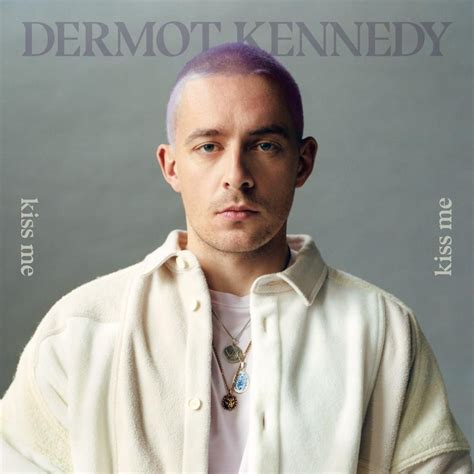 Dermot Kennedy Kiss Me Acoustic Lyrics Genius Lyrics