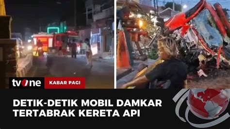 Ringsek Mobil Damkar Tertabrak Kereta Api Kabar Pagi Tvone Youtube