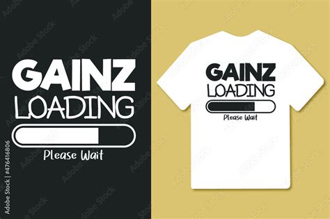 Gainz Loading Please Wait Typography Gym Workout Fitness T Shirt Design