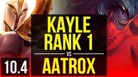 Kayle Vs Aatrox Top Defeat Rank 1 Rank 1 Kayle 4 Early Solo