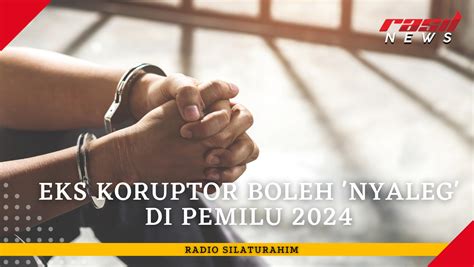 Eks Koruptor Boleh Nyaleg Di Pemilu Radio Silaturahim Am Khz