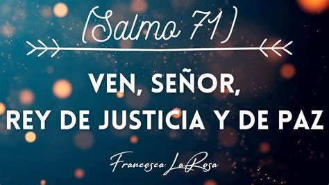 Salmo 71 Ven Señor rey de justicia y de paz Francesca LaRosa