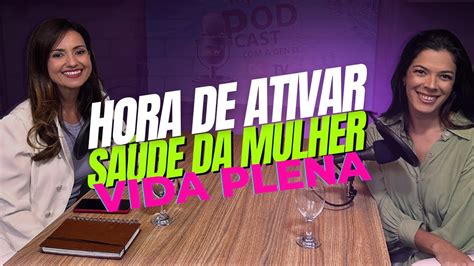 Podcast Hora De Ativar Sa De Plena Da Mulher A Dra Carol Caldas