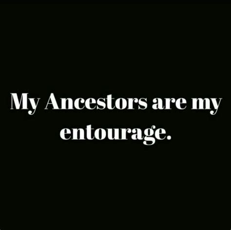 My Ancestors Ancestors Quotes Inspirational Words Of Wisdom