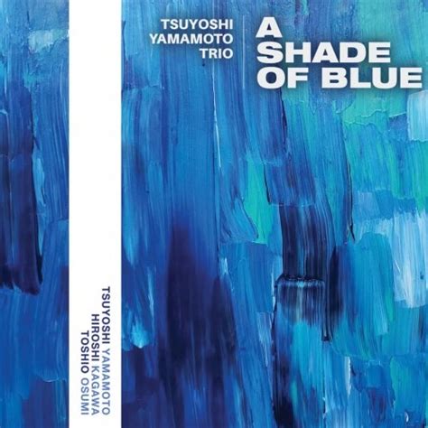 Tsuyoshi Yamamoto Trio A Shade Of Blue Hi Res Hd Music