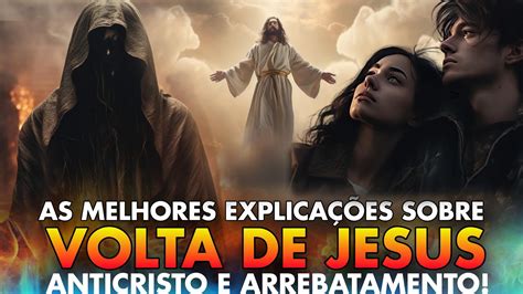 AS MELHORES EXPLICAÇÕES SOBRE A VOLTA DE JESUS ARREBATAMENTO E O