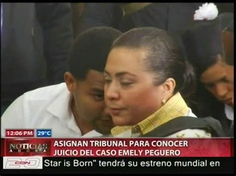 Asignan Tribunal Para Conocer Juicio Del Caso Emely Peguero Cdn El